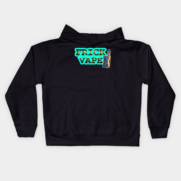 Frick Vape Flame Fire Frick Vape Flame Fire Kids Hoodie TeePublic